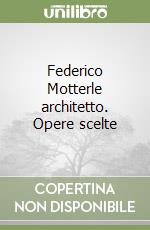 Federico Motterle architetto. Opere scelte libro