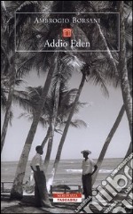 Addio Eden. Le isole Marchesi in un viaggio alla ricerca di Melville, Stevenson, Gauguin, London, Brel e altri libro