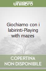 Giochiamo con i labirinti-Playing with mazes libro