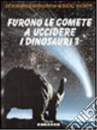 Furono le comete a uccidere i dinosauri? libro