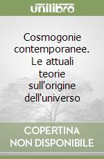 Cosmogonie contemporanee. Le attuali teorie sull'origine dell'universo libro