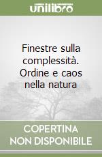 Finestre sulla complessità. Ordine e caos nella natura libro