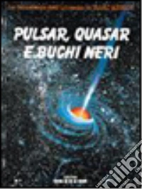 Pulsar, quasar e buchi neri libro