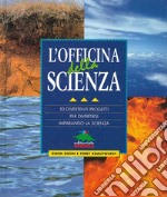 L'officina della scienza. 50 divertenti progetti per divertirsi imparando la scienza