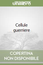 Cellule guerriere libro