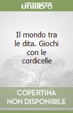 Il mondo tra le dita. Giochi con le cordicelle libro