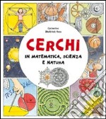 Cerchi. In matematica, scienza e natura libro