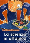 La scienza in altalena. Schede di giochi e scienza libro