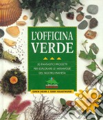 L'officina verde. 50 fantastici progetti per esplorare le meraviglie del nostro pianeta