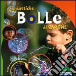 Fantastiche bolle di sapone. Con gadget libro