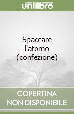 Spaccare l'atomo (confezione) libro