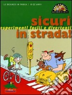 Sicuri in strada! Esperimenti facili e divertenti libro