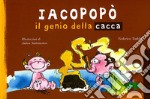 Iacopopò. Il genio della cacca libro