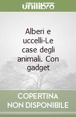 Alberi e uccelli-Le case degli animali. Con gadget libro