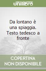 Da lontano è una spiaggia. Testo tedesco a fronte libro