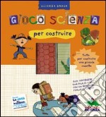 Gioco scienza per costruire. Con gadget libro