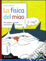 La fisica del miao. Ali, zampe e code raccontano la scienza libro