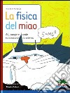 La fisica del miao. Ali, zampe e code raccontano la scienza libro