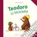 Teodoro in bicicletta. Ediz. illustrata libro