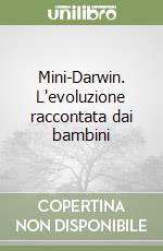 Mini-Darwin. L'evoluzione raccontata dai bambini libro