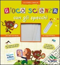 Gioco scienza con gli specchi. Ediz. illustrata