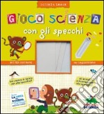 Gioco scienza con gli specchi. Ediz. illustrata libro