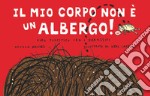 Il mio corpo non è un albergo. Ediz. illustrata libro