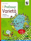 Il professor Varietà. Sostieni il sostenibile. Ediz. illustrata libro