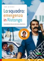 La squadra: emergenza in Ristanga. Ediz. illustrata. Con CD-ROM libro