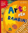 Arte per bambini. Ediz. illustrata. Con gadget libro