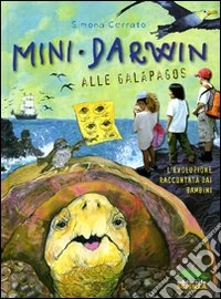 Mini Darwin. Alle Galápagos. L'evoluzione raccontata dai bambini