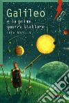 Galileo e la prima guerra stellare. Ediz. illustrata libro