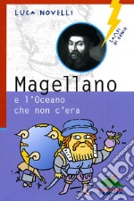 Magellano e l'oceano che non c'era. Ediz. illustrata libro