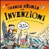 Grande storia delle invenzioni. Ediz. illustrata libro