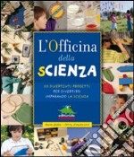 L'officina della scienza. Ediz. illustrata