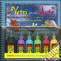 Vetri fatti ad arte. Crea le tue decorazioni rimovibili su vetri e specchi! Ediz. illustrata libro