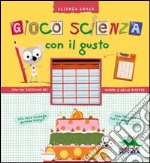 Gioco scienza con il gusto. Con un taccuino dei sapori e delle ricette libro