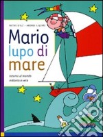 Mario, lupo di mare. Intorno al mondo in barca a vela libro