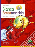 Bianca Senzamacchia. Le avventure di una cellula. Ediz. illustrata libro