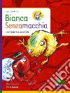 Bianca Senzamacchia. Le avventure di una cellula. Ediz. illustrata libro di Sciortino Luca