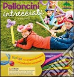 Palloncini intrecciati. Ediz. illustrata libro