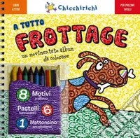 A tutto frottage. Un movimentato album da colorare. Con gadget libro