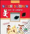 Gioco scienza con le ombre. Con una mini pila per creare le tue ombre! libro