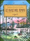 Le Isole del tempo. Avventure nel mondo verde preistorico libro