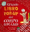 Grande libro pop-up del corpo umano. Ediz. illustrata libro