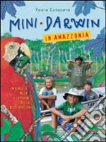 Mini-Darwin. In Amazzonia. Viaggio alla scoperta della biodiversità