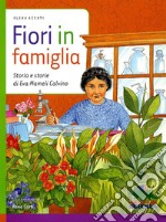 Fiori in famiglia. Storia e storie di Eva Mameli Calvino libro