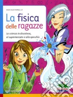 La fisica delle ragazze. La scienza in discoteca, al supermercato e allo specchio. Ediz. illustrata libro