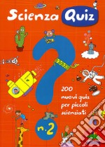 Scienza quiz. 200 nuovi quiz per piccoli scienziati. Ediz. illustrata. Vol. 2