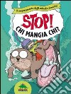 Chi mangia chi? Il comportamento degli animali a fumetti. Stop! Ediz. illustrata libro